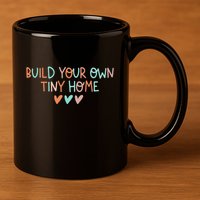 Build Your Own Tiny Home Tiny Home Buyer 11oz C Handle Ceramic Mug