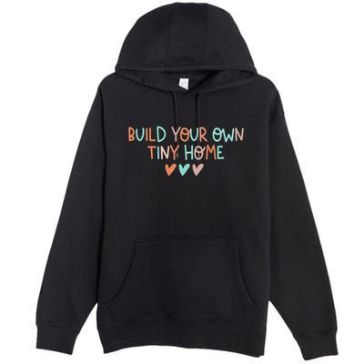 Build Your Own Tiny Home Tiny Home Buyer Premium Pullover Hoodie