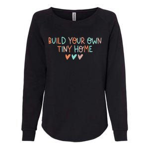 Build Your Own Tiny Home Tiny Home Buyer Womens California Wash Sweatshirt