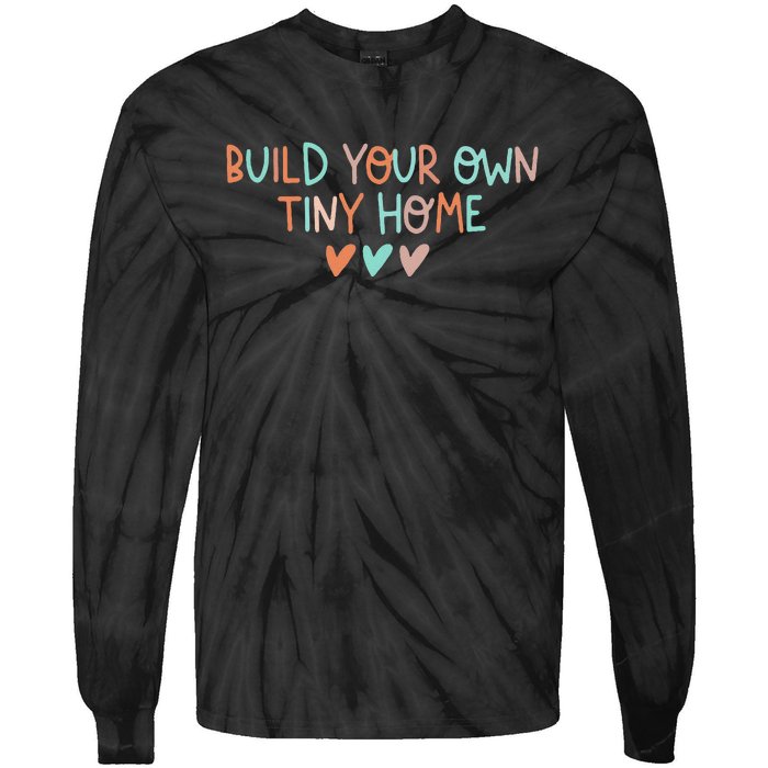 Build Your Own Tiny Home Tiny Home Buyer Tie-Dye Long Sleeve Shirt