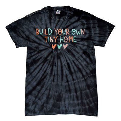 Build Your Own Tiny Home Tiny Home Buyer Tie-Dye T-Shirt