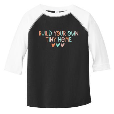 Build Your Own Tiny Home Tiny Home Buyer Toddler Fine Jersey T-Shirt