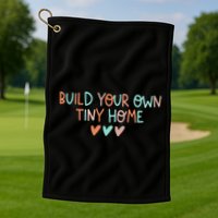 Build Your Own Tiny Home Tiny Home Buyer Golf Towel