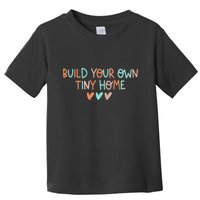 Build Your Own Tiny Home Tiny Home Buyer Toddler T-Shirt