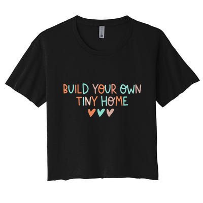 Build Your Own Tiny Home Tiny Home Buyer Crop Top