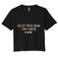 Build Your Own Tiny Home Tiny Home Buyer Crop Top