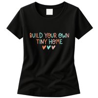 Build Your Own Tiny Home Tiny Home Buyer Womens T-Shirt