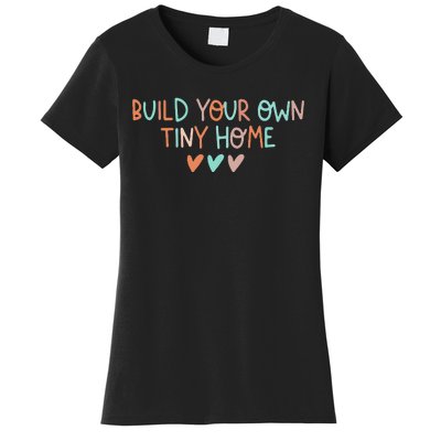 Build Your Own Tiny Home Tiny Home Buyer Women's T-Shirt