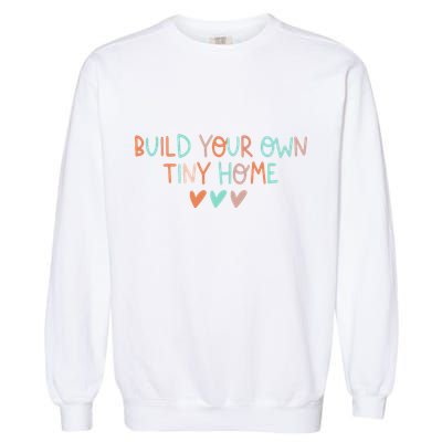 Build Your Own Tiny Home Tiny Home Buyer Garment-Dyed Sweatshirt