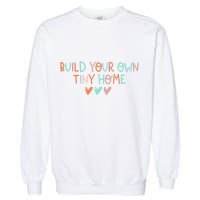 Build Your Own Tiny Home Tiny Home Buyer Garment-Dyed Sweatshirt