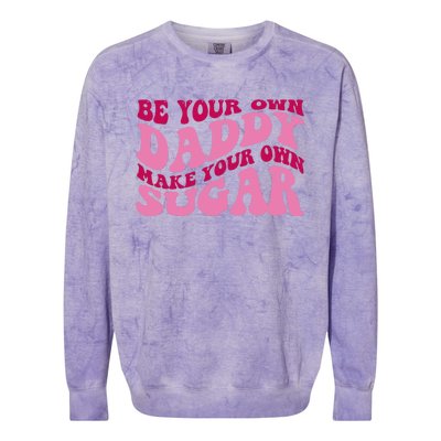 Be Your Own Daddy Make Your Own Sugar Colorblast Crewneck Sweatshirt