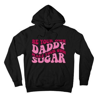 Be Your Own Daddy Make Your Own Sugar Hoodie