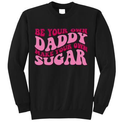 Be Your Own Daddy Make Your Own Sugar Sweatshirt