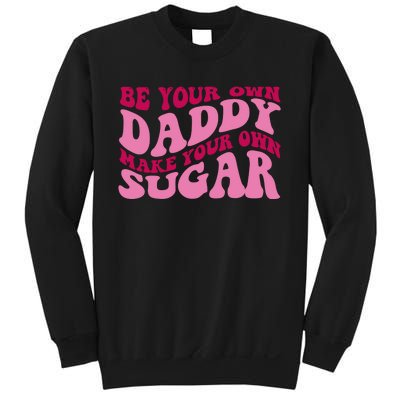 Be Your Own Daddy Make Your Own Sugar Sweatshirt