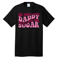 Be Your Own Daddy Make Your Own Sugar Tall T-Shirt