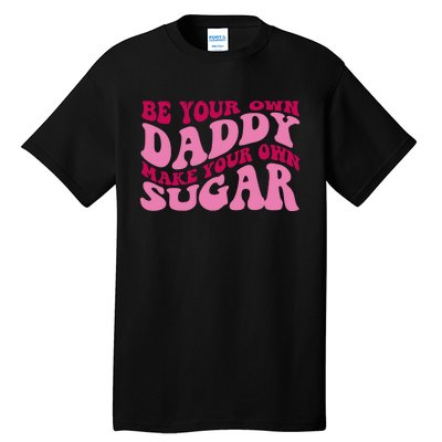 Be Your Own Daddy Make Your Own Sugar Tall T-Shirt