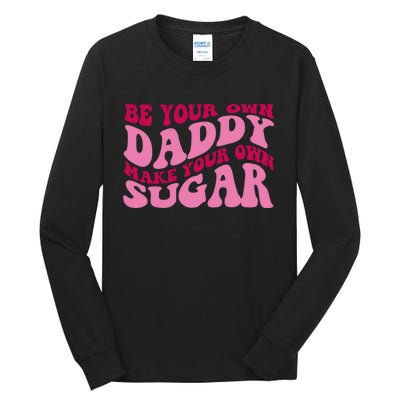 Be Your Own Daddy Make Your Own Sugar Tall Long Sleeve T-Shirt