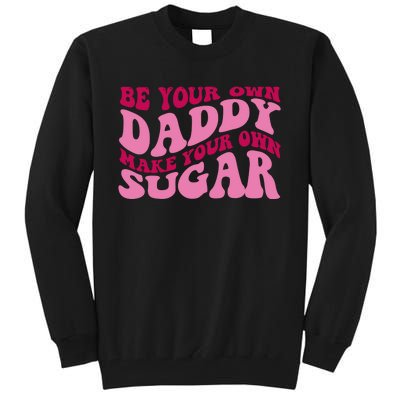 Be Your Own Daddy Make Your Own Sugar Tall Sweatshirt