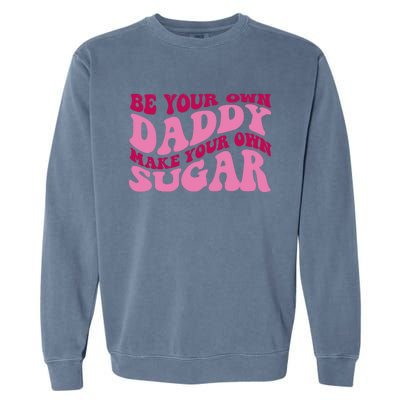 Be Your Own Daddy Make Your Own Sugar Garment-Dyed Sweatshirt