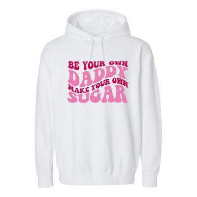 Be Your Own Daddy Make Your Own Sugar Garment-Dyed Fleece Hoodie