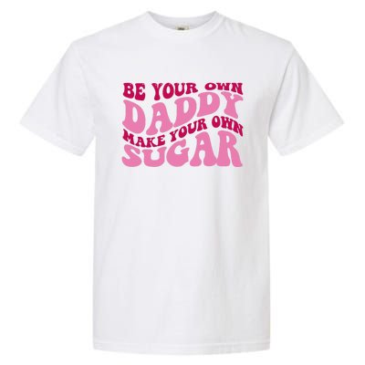 Be Your Own Daddy Make Your Own Sugar Garment-Dyed Heavyweight T-Shirt