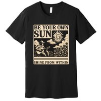 Be Your Own Sun Premium T-Shirt