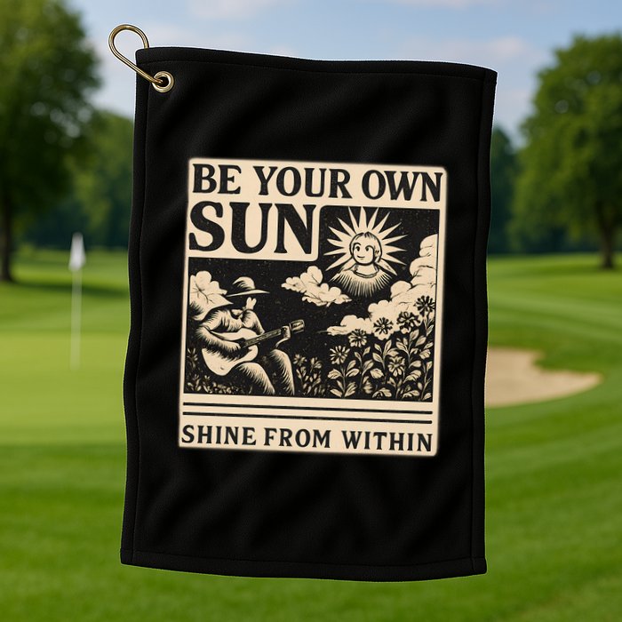 Be Your Own Sun Golf Towel
