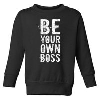 Be Your Own Boss Toddler Sweatshirt