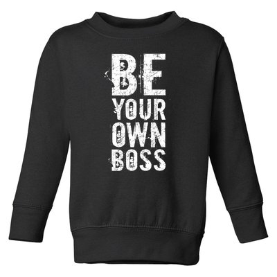 Be Your Own Boss Toddler Sweatshirt