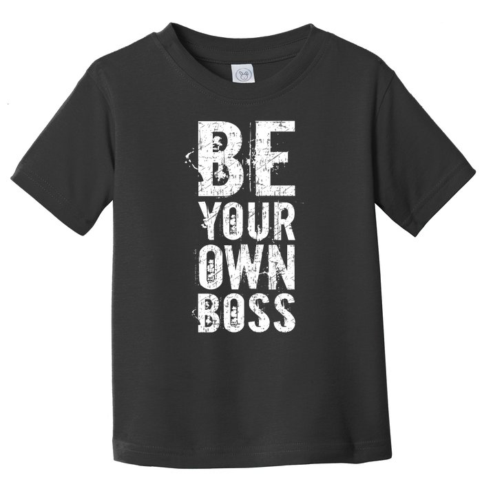 Be Your Own Boss Toddler T-Shirt