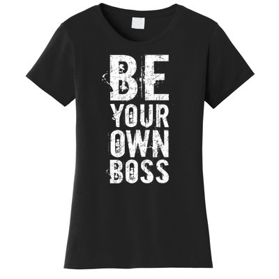 Be Your Own Boss Women's T-Shirt