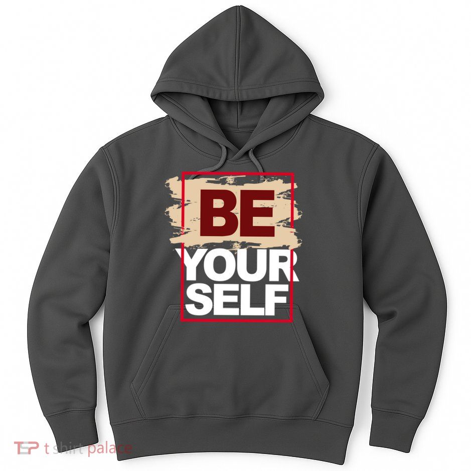 Be Yourself Positive Quote Hoodie