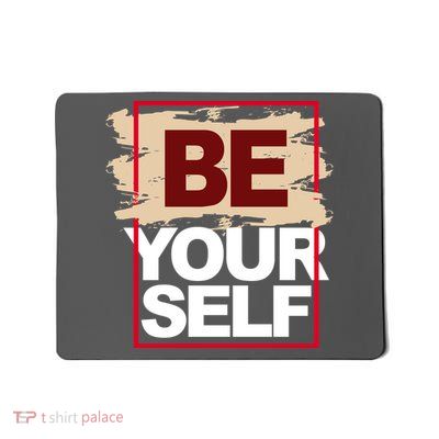 Be Yourself Positive Quote Mousepad