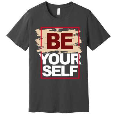 Be Yourself Positive Quote Premium T-Shirt
