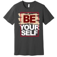 Be Yourself Positive Quote Premium T-Shirt