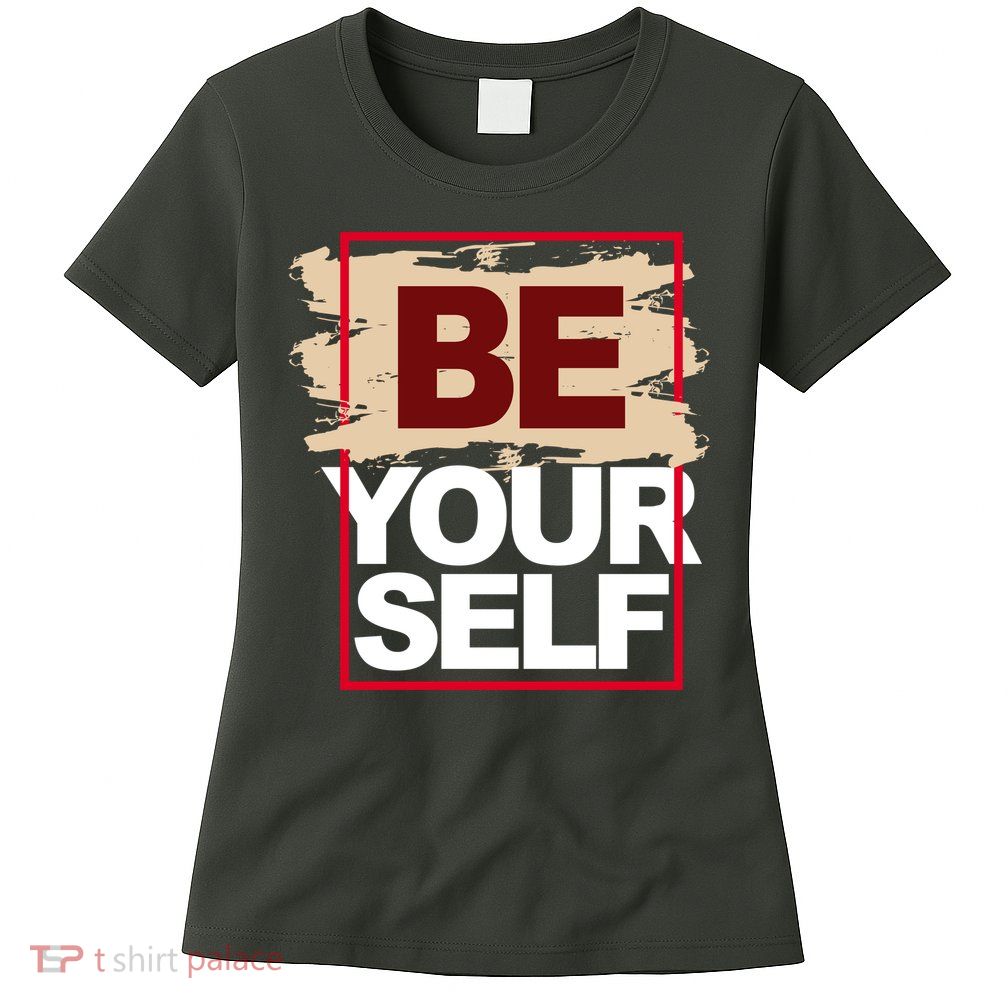 Be Yourself Positive Quote Women's T-Shirt