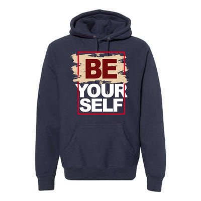 Be Yourself Positive Quote Premium Hoodie