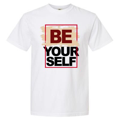 Be Yourself Positive Quote Garment-Dyed Heavyweight T-Shirt