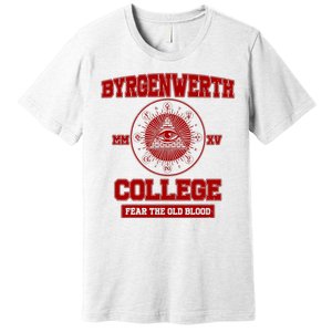 Byrgenwerth College Fear The Old Blood Premium T-Shirt