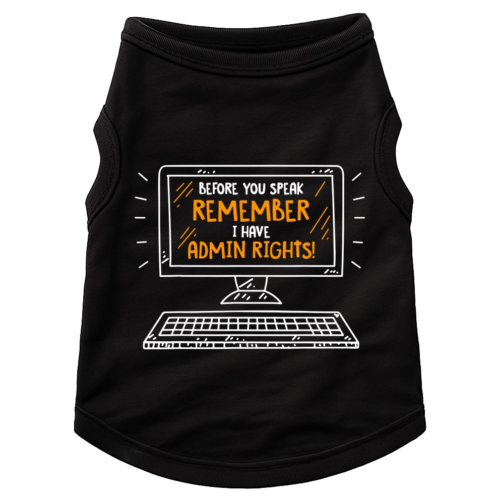 Before You Speak Remember I Have Admin Rights Doggie Tank