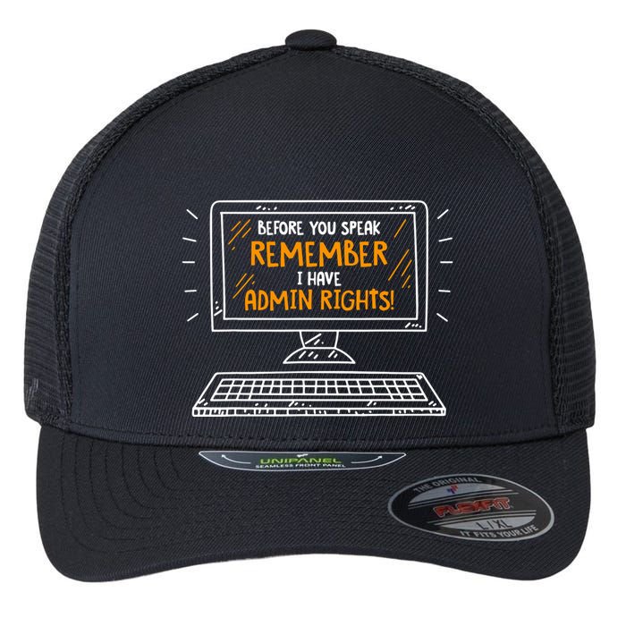 Before You Speak Remember I Have Admin Rights Flexfit Unipanel Trucker Cap