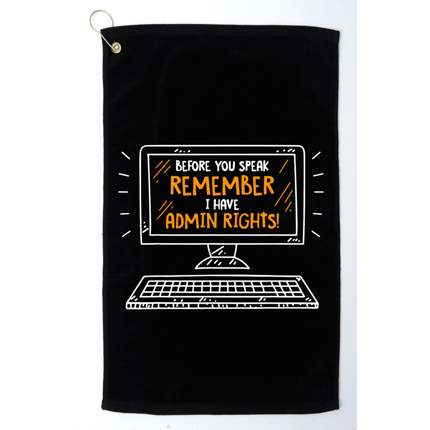 Before You Speak Remember I Have Admin Rights Golf Towel