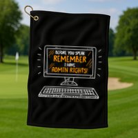 Before You Speak Remember I Have Admin Rights Golf Towel