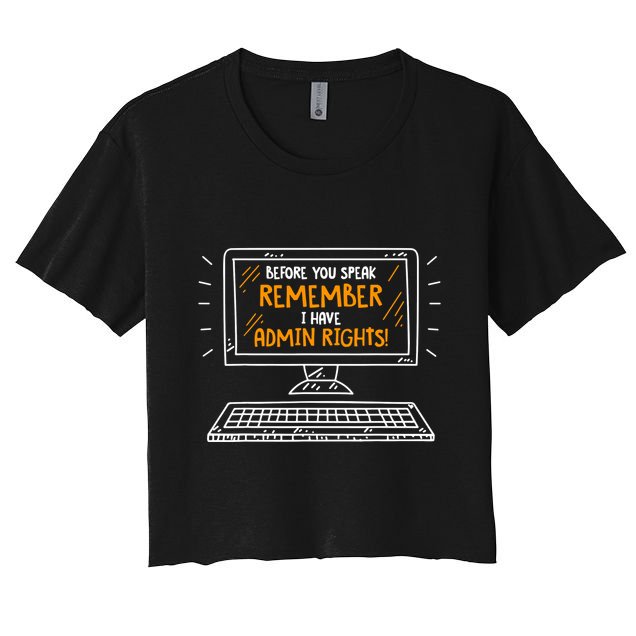 Before You Speak Remember I Have Admin Rights Crop Top