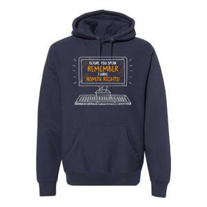 Before You Speak Remember I Have Admin Rights Premium Hoodie