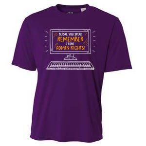 Before You Speak Remember I Have Admin Rights Cooling Performance Crew T-Shirt