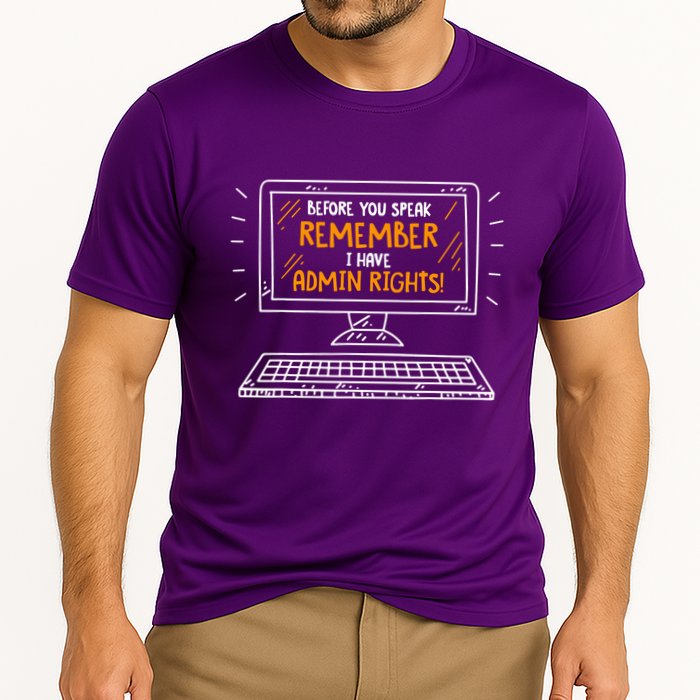Before You Speak Remember I Have Admin Rights Performance Shirt