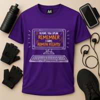 Before You Speak Remember I Have Admin Rights Performance Shirt