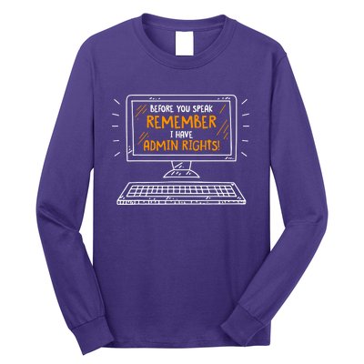 Before You Speak Remember I Have Admin Rights Long Sleeve Shirt