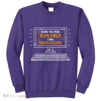 Before You Speak Remember I Have Admin Rights Sweatshirt